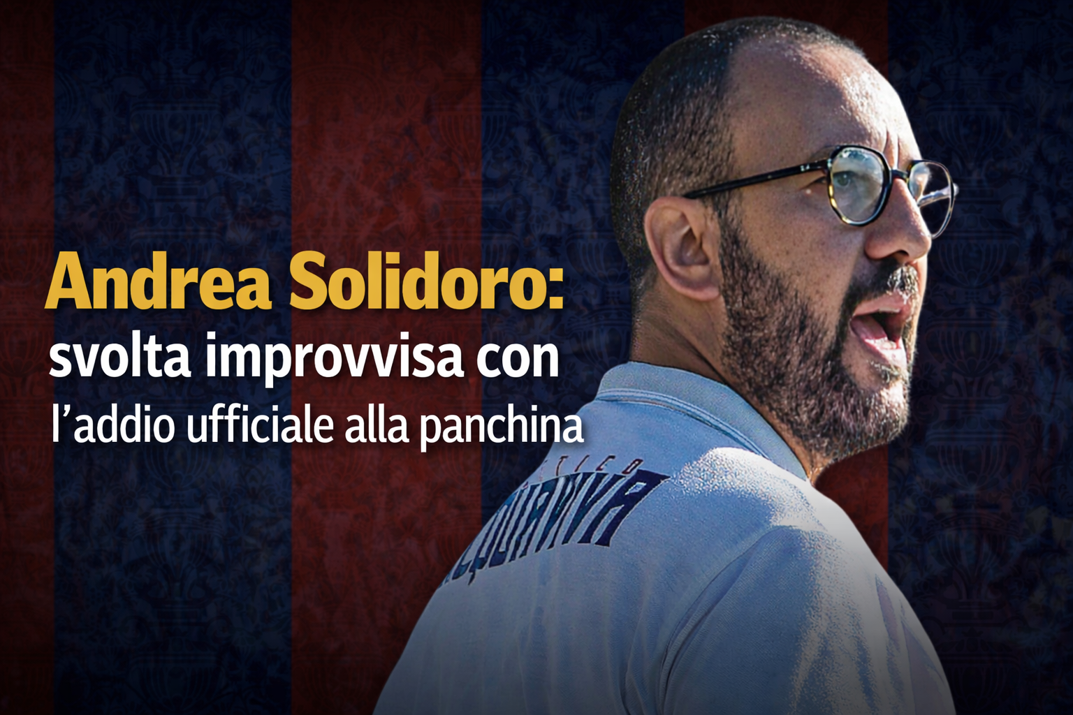 Andrea Solidoro svolta improvvisa con l'addio ufficiale alla panchina